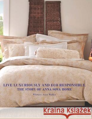Live Luxuriously And Eco Responsibly. The Story of Anna Sova: The adventures of product designer Whitney A. Walker