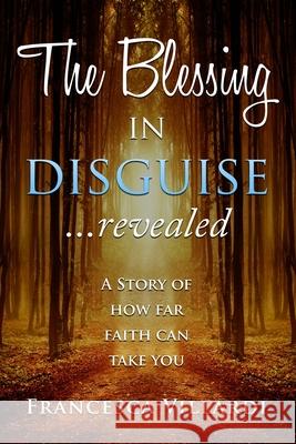 The Blessing in Disguise, Revealed: A story of how far faith can take you