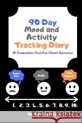 90 Day Mood and Activity Tracking Diary: A Counselors Tool For Client Success