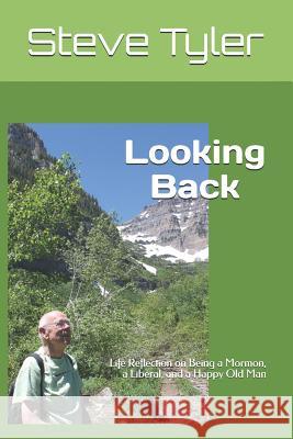 Looking Back: Life Reflection on Being a Mormon, a Liberal, and a Happy Old Man