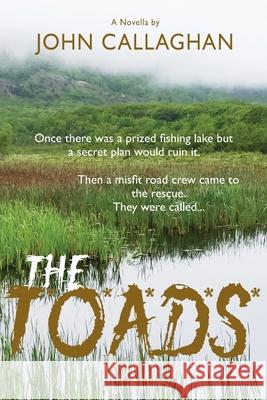 The T*o*a*d*s*: Once there was a prized fishing lake but a secret plan would ruin it. Then a misfit road crew came to the rescue.
