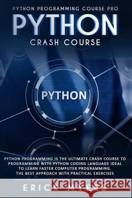 Python Crash Course: Python Programming Is The Ultimate Crash Course To Programming With Python Coding Language Ideal To Learn Faster Compu