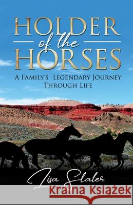 Holder of the Horses: A Family's Legendary Journey Through Life