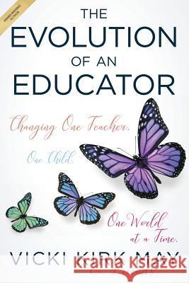 The Evolution of an Educator: Changing One Teacher, One Child, One World at a Time