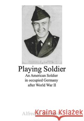 Playing Soldier: An American in occupied Germany after World War II