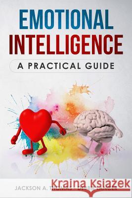 Emotional Intelligence, A Practical Guide: Boost your EQ, discover why can matter than IQ, Improve your Relationship and Leadeship. The Complete Guide