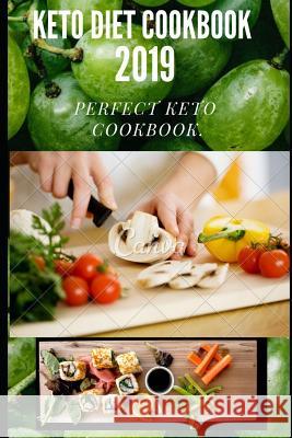 Keto Diet Cookbook 2019: The Perfect and Complete Keto Cookbook with High Fat/Low Carb Diet Plans.