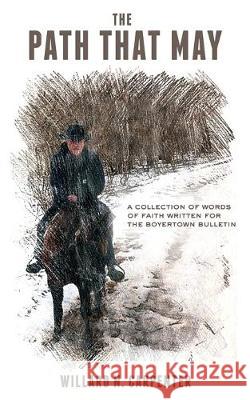 The Path That May: A Collection of Words of Faith Written for the Boyertown Bulletin