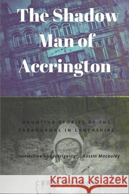 The Shadow Man of Accrington: Haunting stories of the paranormal and the unexplained in Lancashire
