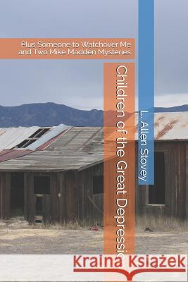 Children of the Great Depression: Plus Someone to Watchover Me and Two Mike Madden Mysteries