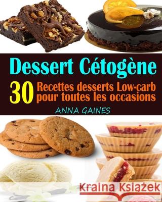 Dessert Cétogène: 30 Recettes desserts Low-carb et à haute teneur en gras pour toutes les occasions; Recettes pauvres en glucides; Desse