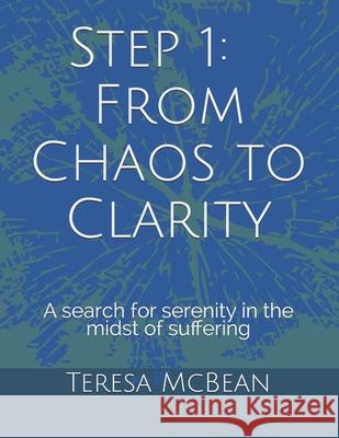 Step 1: From Chaos to Clarity: A search for serenity in the midst of suffering