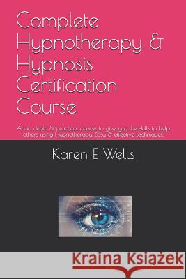 Complete Hypnotherapy & Hypnosis Certification Course: An in depth & practical course to give you the skills to help others using Hypnotherapy. Easy &