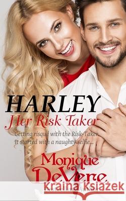 Harley: Her Risk Taker: A Steamy Laugh-Out-Loud Romantic Comedy About a Naughty Selfie Gone Wrong