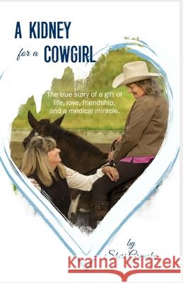 A Kidney For A Cowgirl: The true story of my kidney donation to a friend and how it forever changed my life