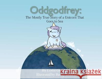Oddgodfrey: The Mostly True Story of a Unicorn That Goes To Sea