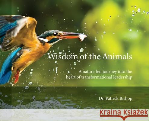 Wisdom of the Animals: A Nature-led Journey into the Heart of Transformational Leadership