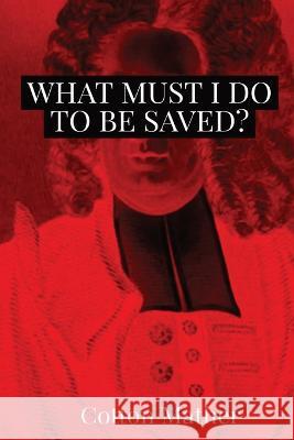 What Must I do to be Saved?