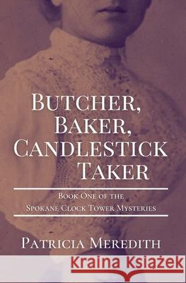 Butcher, Baker, Candlestick Taker: Book One of the Spokane Clock Tower Mysteries