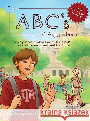 The ABC's of Aggieland: An alphabet exploration of Texas A&M University's most cherished traditions