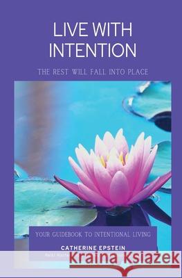 Live With Intention-The Rest Will Fall Into Place