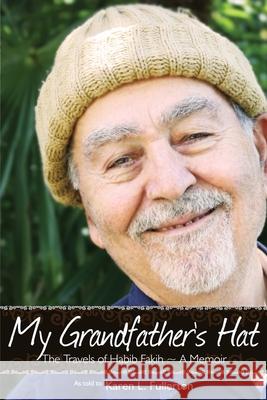 My Grandfather's Hat: The Travels of Habib Fakih - A Memoir
