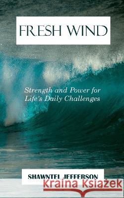 Fresh Wind: Strength and Power for Life's Daily Challenges