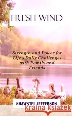 Fresh Wind: Strength and Power for Life's Daily Challenges with Family and Friends