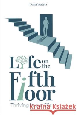 Life on the Fifth Floor: Thriving in Our 50s: Thriving in Our 50s