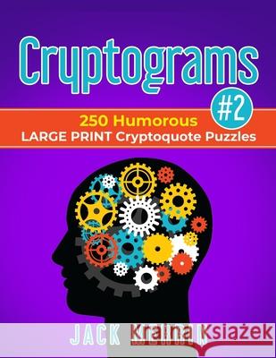 Cryptograms #2: 250 Humorous LARGE PRINT Cryptoquote Puzzles