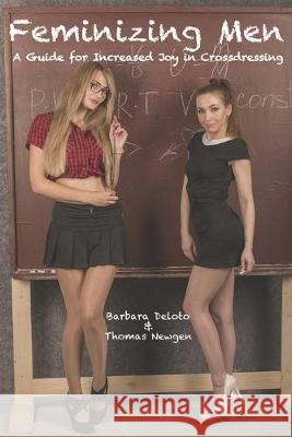 Feminizing Men: A Guide for Increased Joy in Crossdressing