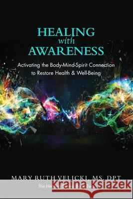 Healing with Awareness: Activating the Body-Mind-Spirit Connection to Restore Health & Well-Being