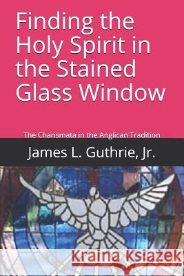Finding the Holy Spirit in the Stained Glass Window: The History of the Charismata in the Anglican Tradition
