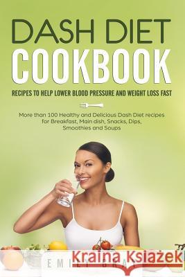 Dash Diet Cookbook: Recipes to help lower blood pressure and Weight Loss Fast. More than 100 Healthy and Delicious Dash Diet Recipes for B
