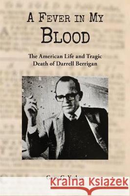 A Fever in My Blood: The American Life and Tragic Death of Darrell Berrigan