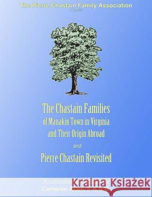 The Chastain Families of Manakin Town: And Pierre Chastain Revisited