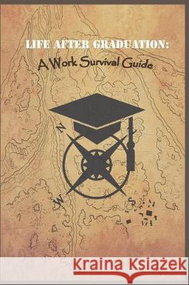 Life After Graduation: A Work Survival Guide