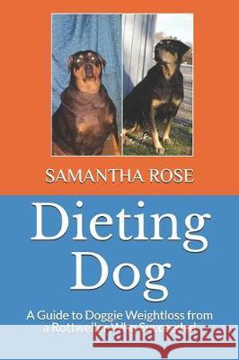 Dieting Dog: A Guide to Doggie Weight Loss from a Rottweiler Who Succeeded