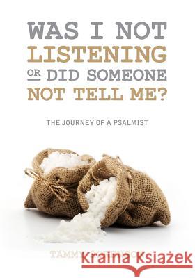 Was I Not Listening OR Did Someone Not Tell Me?: The Journey of a Psalmist