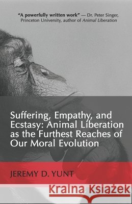 Suffering, Empathy, and Ecstasy: Animal Liberation as the Furthest Reaches of Our Moral Evolution