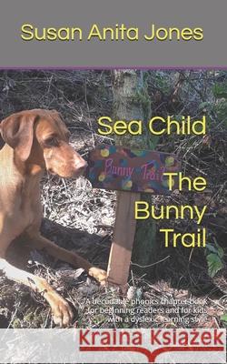 Sea Child THE BUNNY TRAIL: A decodable phonics chapter book for beginning readers and for kids with a dyslexic learning style