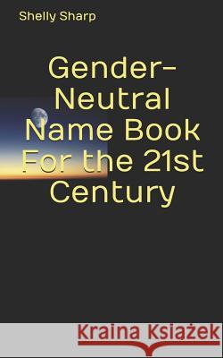 Gender-Neutral Name Book For the 21st Century