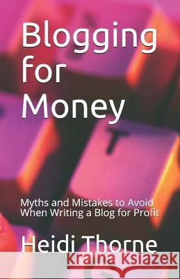 Blogging for Money: Myths and Mistakes to Avoid When Writing a Blog for Profit