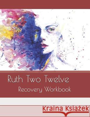 Ruth Two Twelve: Recovery Workbook