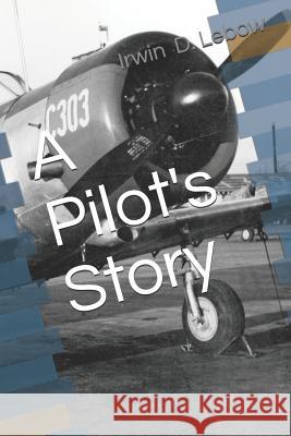 A Pilot's Story: Selections from the diary of a fighter pilot's 93 missions in the European Theater in World War II