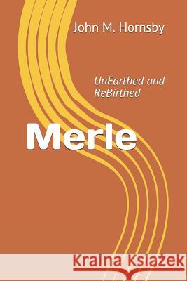 Merle: UnEarthed and ReBirthed