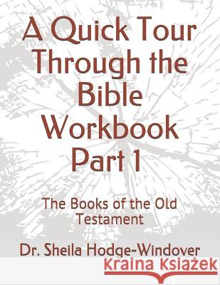 A Quick Tour Through the Bible Workbook Part 1 The Books of the Old Testament: The Books of the Old Testament