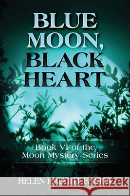 Blue Moon, Black Heart: Book VI of the Moon Mystery Series