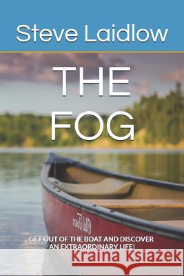 The FOG: 'Get out of the Boat and Discover an Extraordinary Life!'