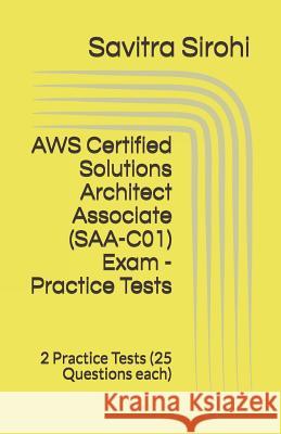 AWS Certified Solutions Architect Associate (SAA-C01) Exam - Practice Tests: 2 Practice Tests (25 Questions each)